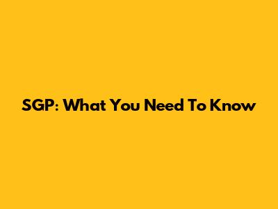 SGP: What You Need To Know
