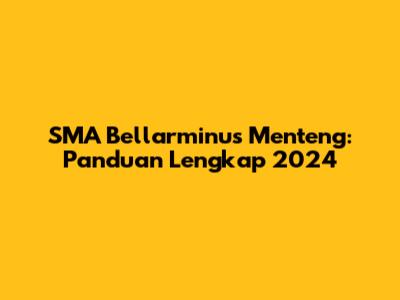 SMA Bellarminus Menteng: Panduan Lengkap 2024