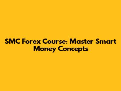 SMC Forex Course: Master Smart Money Concepts