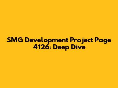 SMG Development Project Page 4126: Deep Dive