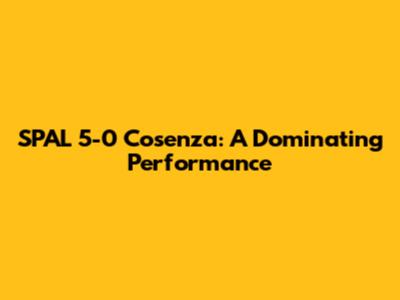 SPAL 5-0 Cosenza: A Dominating Performance