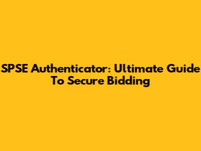 SPSE Authenticator: Ultimate Guide To Secure Bidding