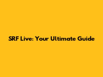 SRF Live: Your Ultimate Guide