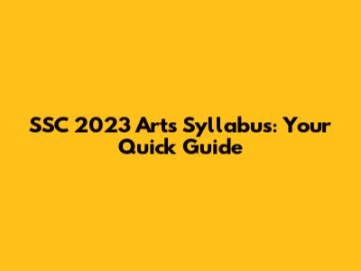 SSC 2023 Arts Syllabus: Your Quick Guide