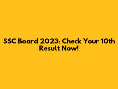 SSC Board 2023: Check Your 10th Result Now!