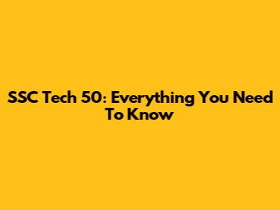 SSC Tech 50: Everything You Need To Know