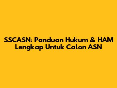 SSCASN: Panduan Hukum & HAM Lengkap Untuk Calon ASN