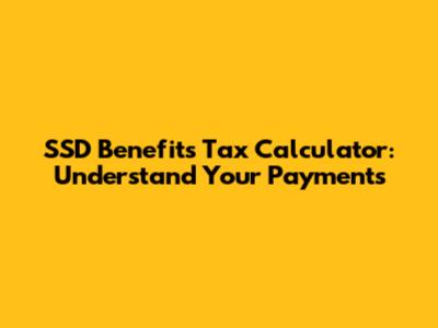 SSD Benefits Tax Calculator: Understand Your Payments