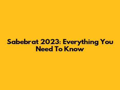 Sabebrat 2023: Everything You Need To Know