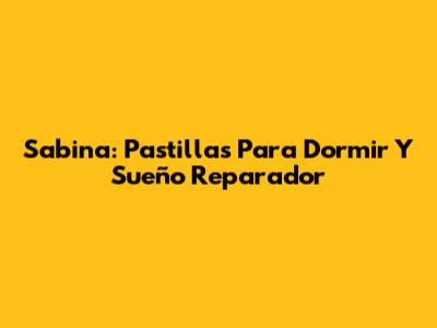 Sabina: Pastillas Para Dormir Y Sueño Reparador