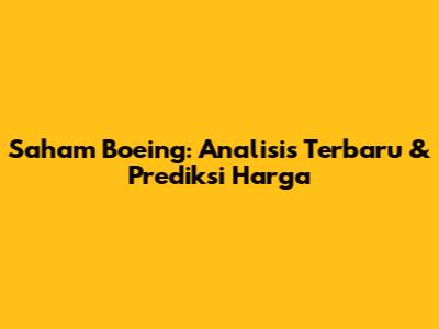 Saham Boeing: Analisis Terbaru & Prediksi Harga