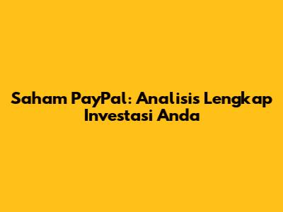 Saham PayPal: Analisis Lengkap Investasi Anda