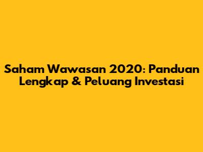 Saham Wawasan 2020: Panduan Lengkap & Peluang Investasi