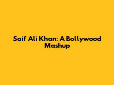 Saif Ali Khan: A Bollywood Mashup