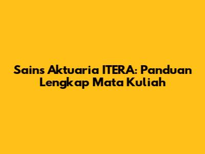 Sains Aktuaria ITERA: Panduan Lengkap Mata Kuliah