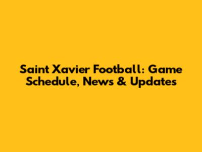 Saint Xavier Football: Game Schedule, News & Updates