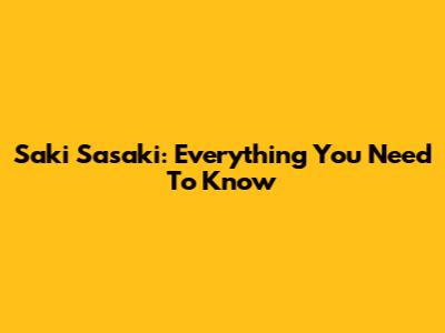 Saki Sasaki: Everything You Need To Know