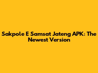 Sakpole E Samsat Jateng APK: The Newest Version