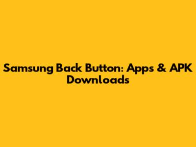 Samsung Back Button: Apps & APK Downloads
