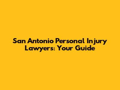 San Antonio Personal Injury Lawyers: Your Guide