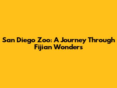 San Diego Zoo: A Journey Through Fijian Wonders