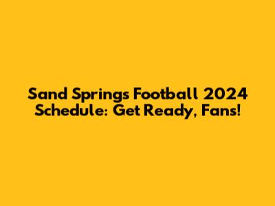 Sand Springs Football 2024 Schedule: Get Ready, Fans!