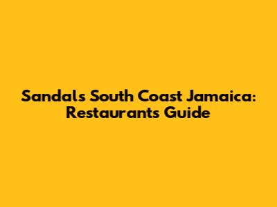 Sandals South Coast Jamaica: Restaurants Guide