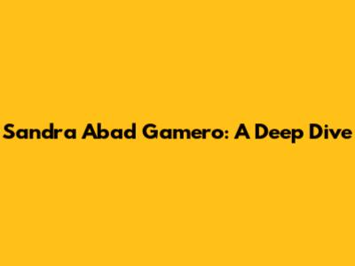 Sandra Abad Gamero: A Deep Dive