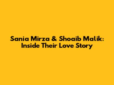 Sania Mirza & Shoaib Malik: Inside Their Love Story