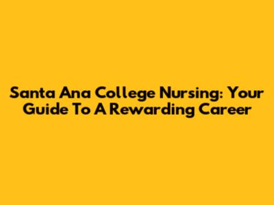 Santa Ana College Nursing: Your Guide To A Rewarding Career