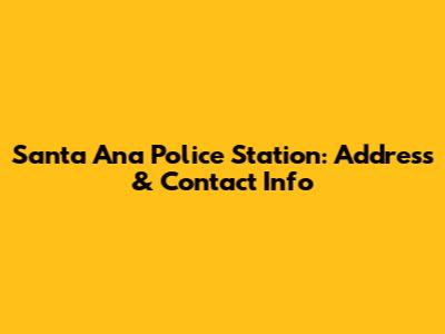 Santa Ana Police Station: Address & Contact Info