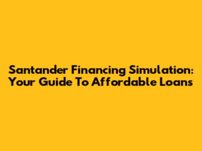 Santander Financing Simulation: Your Guide To Affordable Loans