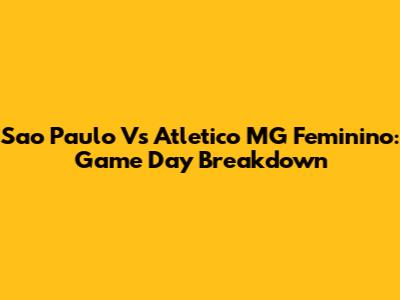 Sao Paulo Vs Atletico MG Feminino: Game Day Breakdown