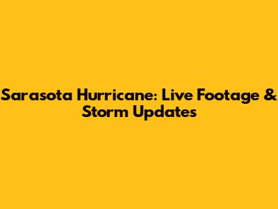 Sarasota Hurricane: Live Footage & Storm Updates