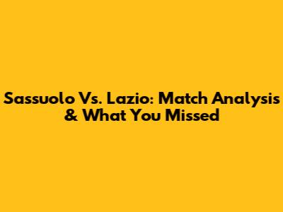 Sassuolo Vs. Lazio: Match Analysis & What You Missed