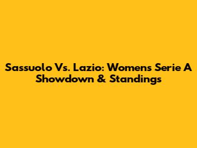 Sassuolo Vs. Lazio: Women's Serie A Showdown & Standings