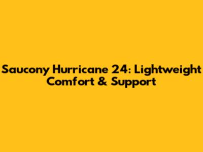 Saucony Hurricane 24: Lightweight Comfort & Support
