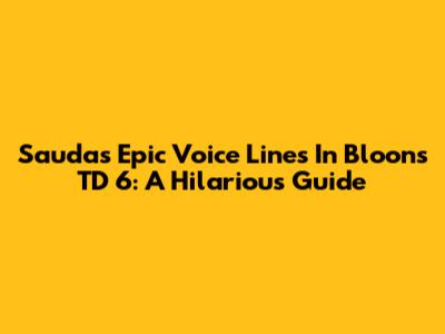 Sauda's Epic Voice Lines In Bloons TD 6: A Hilarious Guide