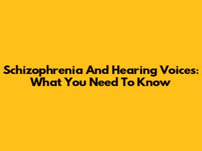 Schizophrenia And Hearing Voices: What You Need To Know