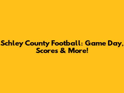 Schley County Football: Game Day, Scores & More!