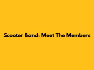 Scooter Band: Meet The Members