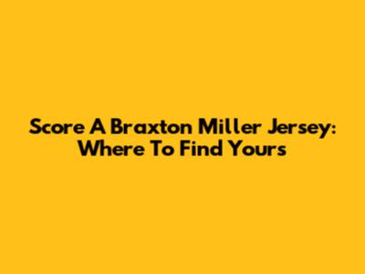 Score A Braxton Miller Jersey: Where To Find Yours