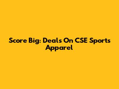 Score Big: Deals On CSE Sports Apparel