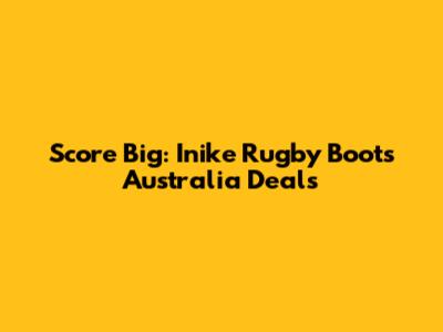 Score Big: Inike Rugby Boots Australia Deals