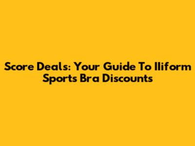 Score Deals: Your Guide To IIiform Sports Bra Discounts