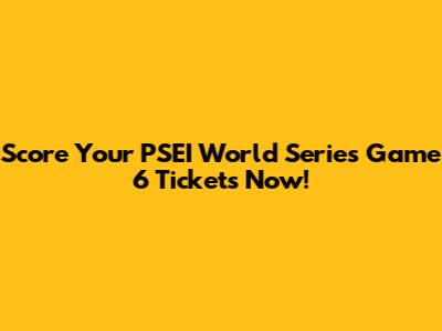 Score Your PSEI World Series Game 6 Tickets Now!