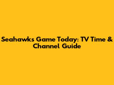 Seahawks Game Today: TV Time & Channel Guide