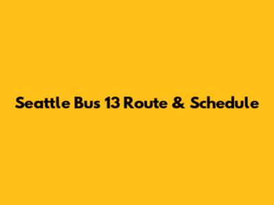 Seattle Bus 13 Route & Schedule