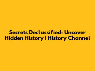 Secrets Declassified: Uncover Hidden History | History Channel