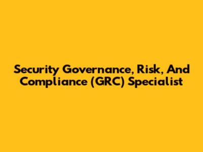 Security Governance, Risk, And Compliance (GRC) Specialist